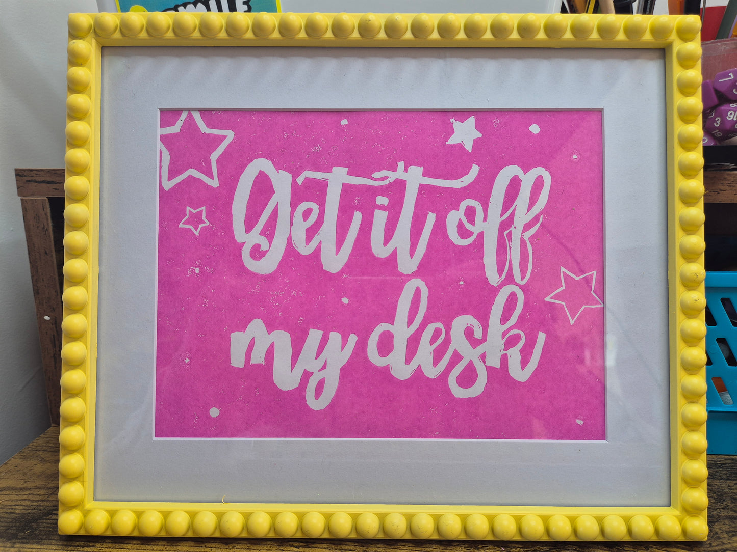 'Get It Off My Desk' Print