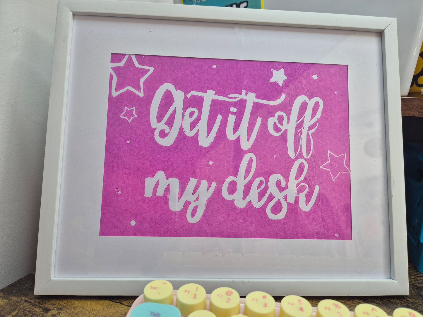 'Get It Off My Desk' Print